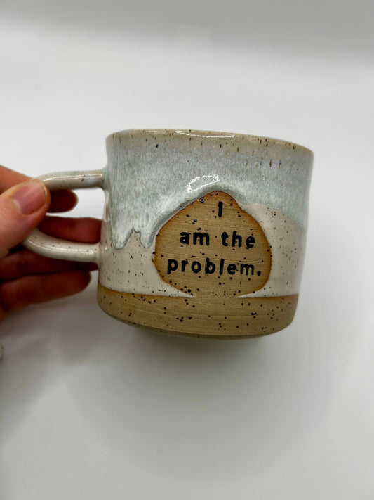 Quote Mugs - I am the problem - Made to Order