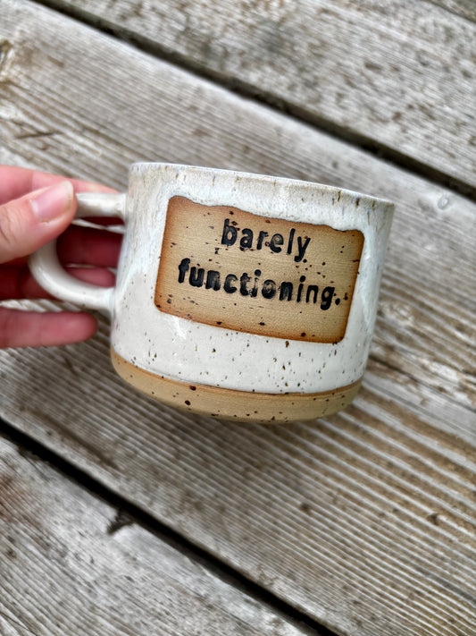 Barely Functioning - Mug -  Made to Order