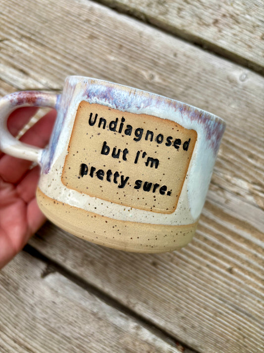 Undiagnosed but I’m pretty sure - Mug-  Made to Order