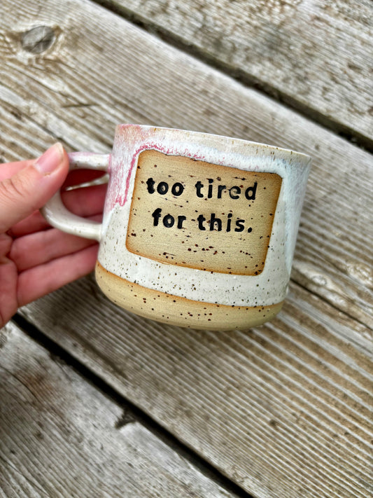 Too Tired for This - Mug -  Made to Order